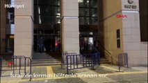 İsrail'de kırmızı bültenle aranan suç örgütü lideri Türkiye'de yakalandı