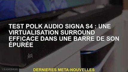 Polk Audio Signa S4 review : Virtualisation surround efficace dans une barre de son élégante
