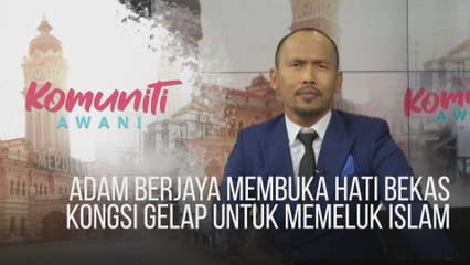 #KomunitiAWANI: Adam berjaya membuka hati bekas kongsi gelap untuk memeluk Islam