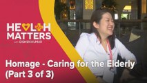 Health Matters: Homage - Caring for the Elderly (Part 3 of 3)