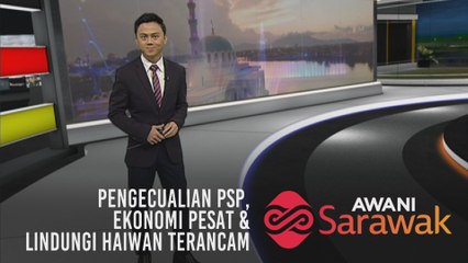AWANI Sarawak [09/10/2019] -Pengecualian PSP, ekonomi pesat & lindungi haiwan terancam