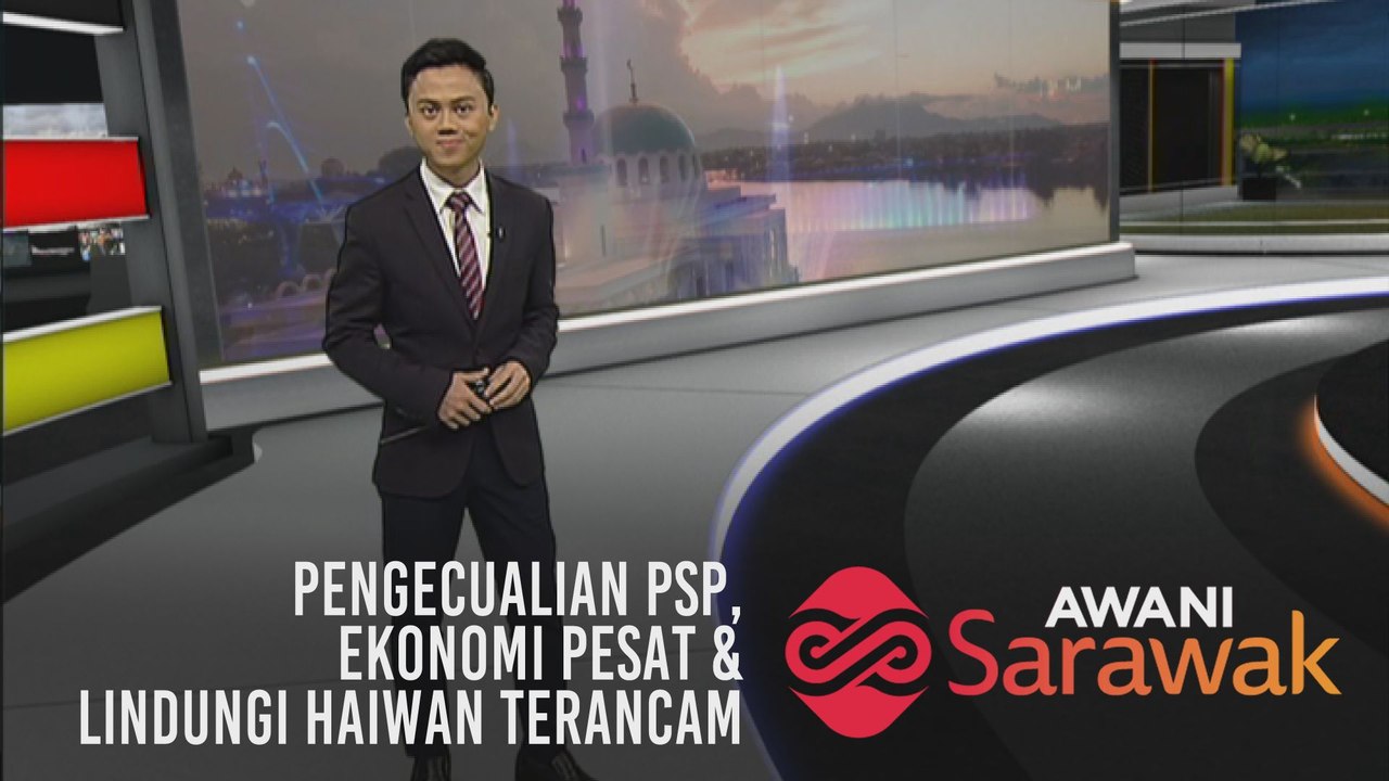 AWANI Sarawak [09/10/2019] -Pengecualian PSP, ekonomi pesat & lindungi haiwan terancam