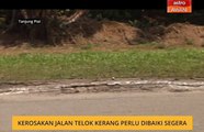 Kerosakan jalan Telok Kerang perlu dibaiki segera