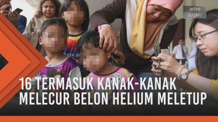 16 termasuk kanak-kanak melecur belon helium meletup