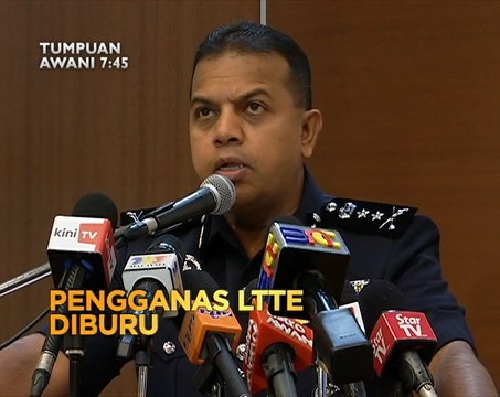 Tumpuan AWANI 7:45 - Pengganas LTTE diburu & DAP tidak setuju tindakan polis
