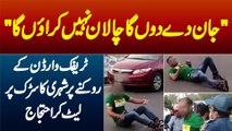 Jaan De Doon ga Challan Nahi Karaun Ga - Traffic Warden Ke Rokne Par Shehri Road Pe Late Kar Ehtijaj