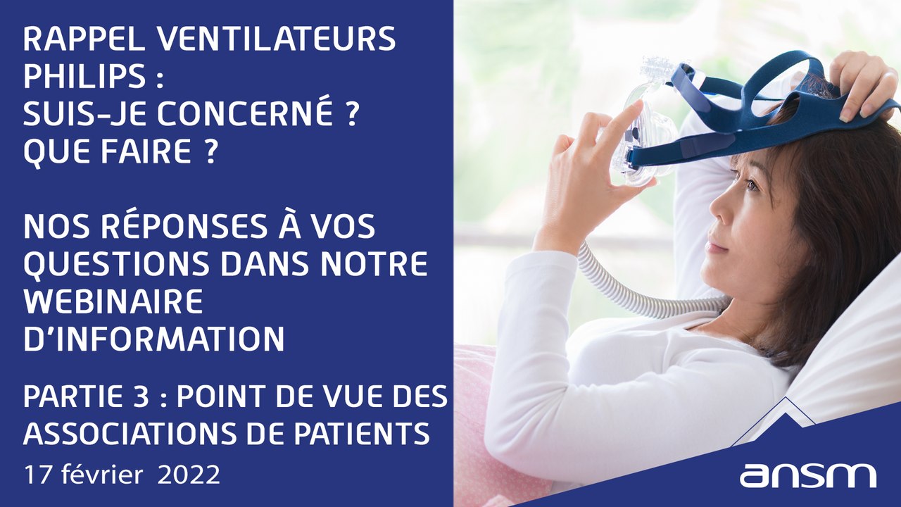Webinaire d’info ventilateurs et appareils de PPC Philips - Point de vue assoces de patients - Partie 3