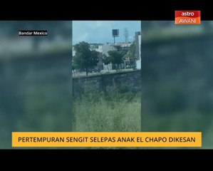 Pertempuran sengit selepas anak El Chapo dikesan