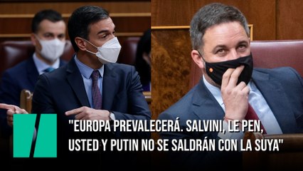 Sánchez, a Abascal: "Europa prevalecerá. Salvini, Le Pen, usted y Putin no se saldrán con la suya"