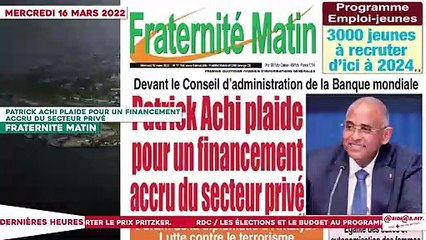 Le Titrologue du 16 Mars 2022 -Patrick Achi plaide pour un financement accru du secteur privé