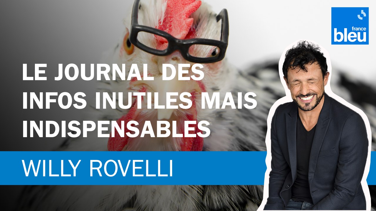 Le journal des infos inutiles mais indispensables - Le billet de Willy Rovelli