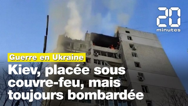 Guerre en Ukraine: Kiev, placée sous couvre-feu, mais toujours bombardée