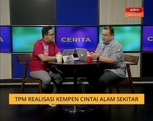 Cerita Sebalik Berita: TPM realisasi kempen 'Cintai Alam Sekitar'