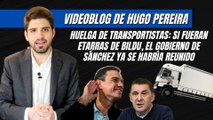 Huelga de Transportistas: si fueran etarras de Bildu, el Gobierno de Sánchez ya se habría reunido