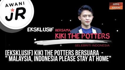 #AWANIJr: [EKSKLUSIF] Kiki The Potters bersuara - "Malaysia, Indonesia Please Stay At Home"
