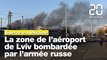 Guerre en Ukraine: Le quartier de l'aéroport de Lviv frappé par des missiles russes