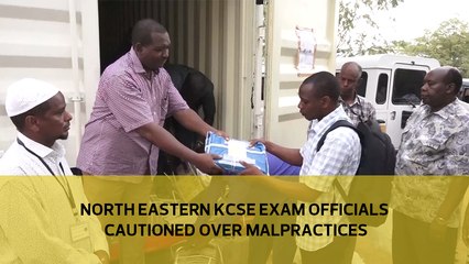 North Eastern KCSE exam officials cautioned over malpractices