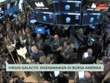 Niaga AWANI: Virgin Galactic disenaraikan di Bursa Amerika