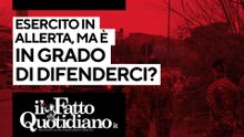 Esercito in allerta, ma è in grado di difenderci? Segui la diretta con Peter Gomez