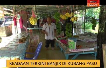 Keadaan terkini banjir di Kubang Pasu