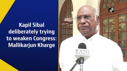 Kapil Sibal deliberately trying to weaken Congress: Mallikarjun Kharge