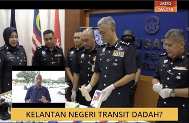 Cerita Sebalik Berita: Kelantan negeri transit dadah?
