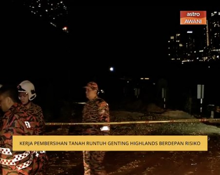 Kerja pembersihan tanah runtuh Genting Highlands berdepan risiko