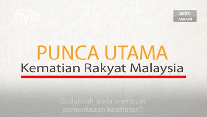 #AWANIByte: Ini punca utama kematian rakyat Malaysia