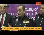 Polis perlu masa kaji tempoh reman SOSMA