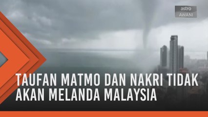 Taufan Matmo dan Nakri tidak akan melanda Malaysia