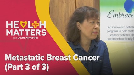 Health Matters: Metastatic Breast Cancer (Part 3 of 3)