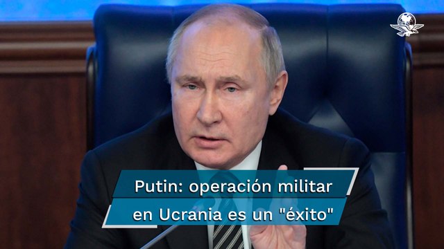 La operación militar de Rusia en Ucrania es un éxito , asegura Vladimir Putin