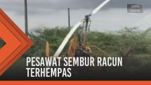Pesawat sembur racun terhempas