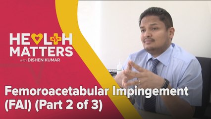 Health Matter: Femoroacetabular Impingement (FAI) - (Part 2 of 3)