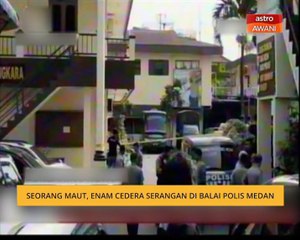 Seorang maut, enam cedera serangan di balai polis Medan