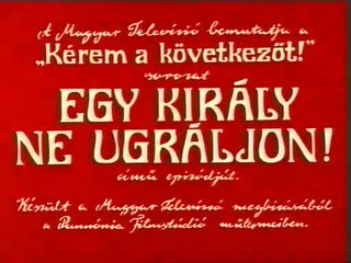 Kérem a következőt: Egy király ne ugráljon!