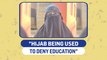 'Hijab being used to deny education'