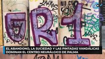 El abandono, la suciedad y las pintadas vandálicas dominan el centro neurálgico de Palma