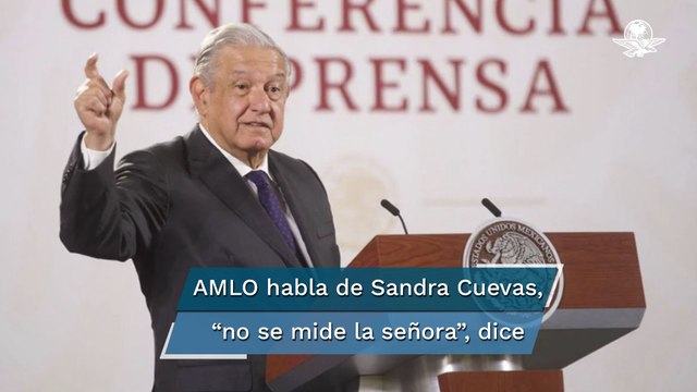 No se mide la señora : AMLO niega injerencia en suspensión de Sandra Cuevas como alcaldesa