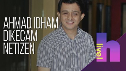 h Live! - Ahmad Idham dikecam netizen