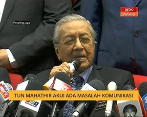 Tun Mahathir akui ada kelemahan komunikasi