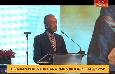Kerajaan peruntuk dana RM 6.5 bilion kepada KWSP