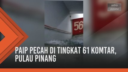 Paip pecah di tingkat 61 Komtar, Pulau Pinang
