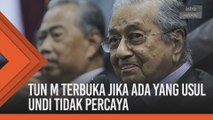 Tun Mahathir terbuka jika ada yang usul undi tidak percaya