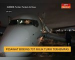 Pesawat Pesawat Boeing 737 milik Turki terhempas