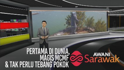 AWANI Sarawak [23/11/2019] - Pertama di dunia, Magis MCMF & tak perlu tebang pokok