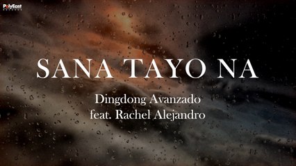 Dingdong Avanzado Ft. Rachel Alejandro - Sana Tayo Na (Official Lyric Video)