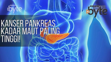 #AWANIByte: Kanser Pankreas kadar maut paling tinggi!