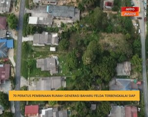 70 peratus pembinaan rumah generasi baharu Felda terbengkalai siap