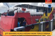 Jeti baharu Kuala Kedah akan terus dibina